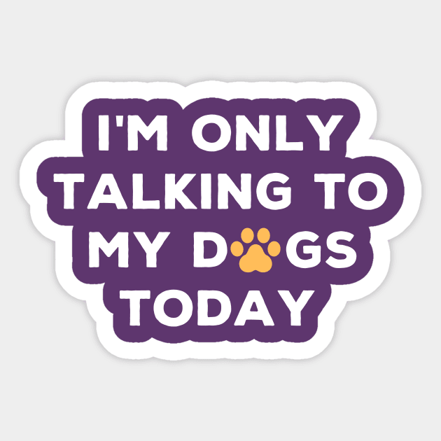 I'm only talking to the dogs today dog lovers Sticker by Authentic Designer UK